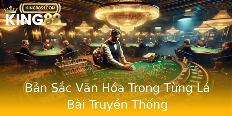 Bản Sắc Văn Hóa Trong Từng Lá Bài Truyền Thống Bản Sắc Văn Hóa Trong Từng Lá Bài Truyền Thống