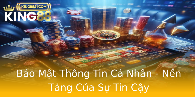 Bảo Mật Thông Tin Cá Nhân - Nền Tảng Của Sự Tin Cậy