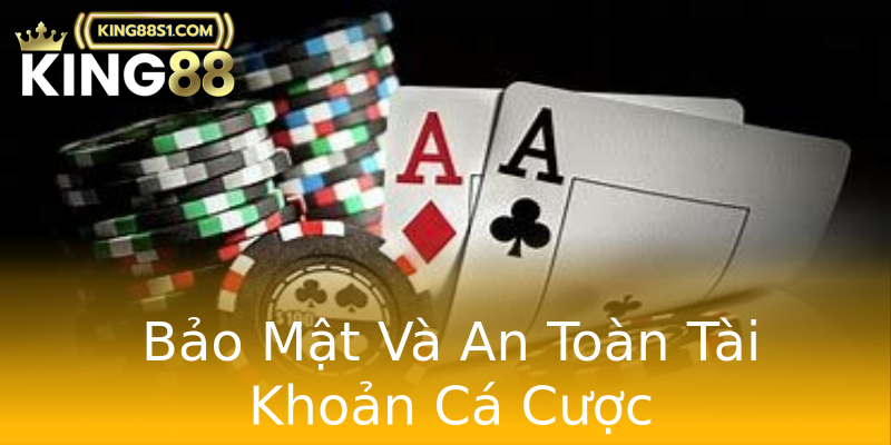Bảo Mật Và An Toàn Tài Khoản Cá Cược