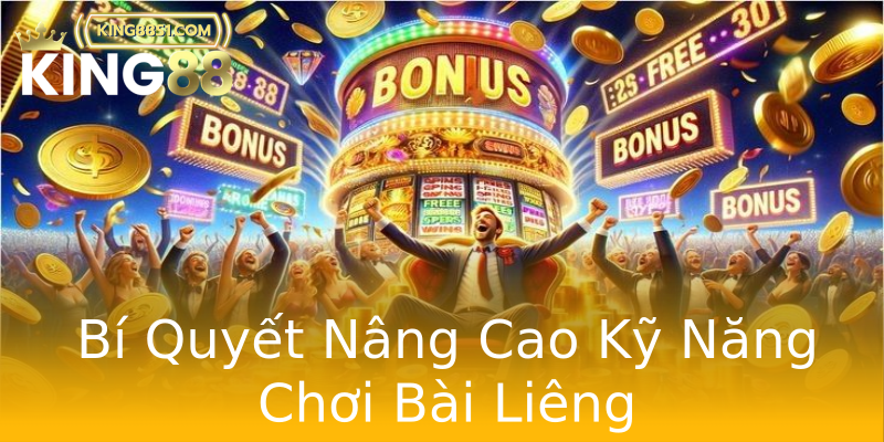 Bí Quyết Nâng Cao Kỹ Năng Chơi Bài Liêng