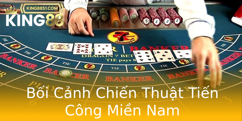 Bối Cảnh Chiến Thuật Tiến Công Miền Nam