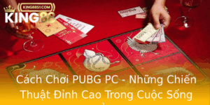 Cach Choi Pubg Pc Nhung Chien Thuat Inh Cao Trong Cuoc Song Ao
