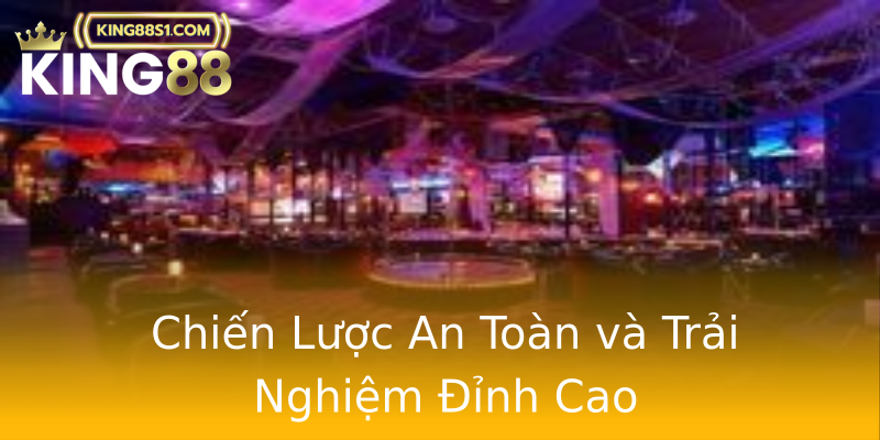 Chiến Lược An Toàn và Trải Nghiệm Đỉnh Cao Chiến Lược An Toàn và Trải Nghiệm Đỉnh Cao