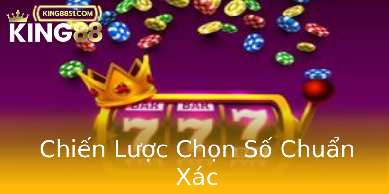 Chiến Lược Chọn Số Chuẩn Xác