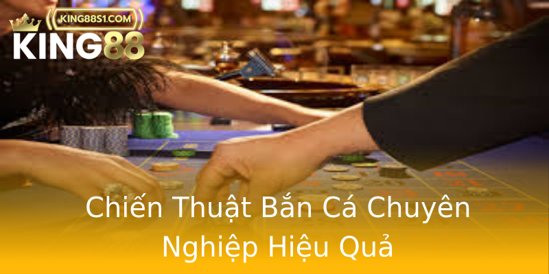 Chiến Thuật Bắn Cá Chuyên Nghiệp Hiệu Quả