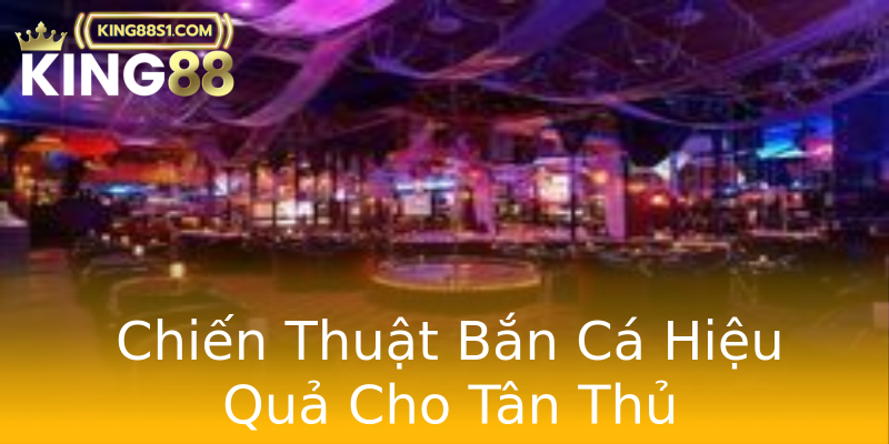 Chiến Thuật Bắn Cá Hiệu Quả Cho Tân Thủ