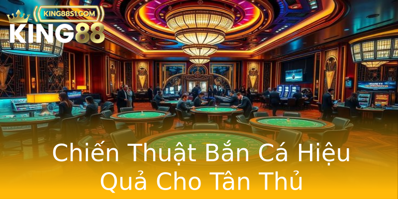 Chiến Thuật Bắn Cá Hiệu Quả Cho Tân Thủ