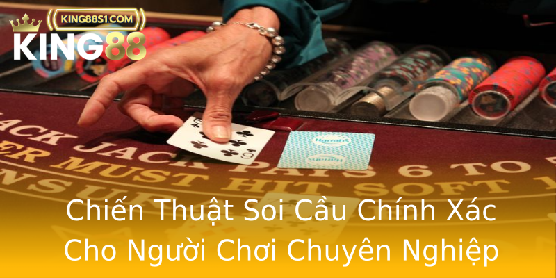 Chiến Thuật Soi Cầu Chính Xác Cho Người Chơi Chuyên Nghiệp