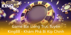 Game Bai Lieng Truc Tuyen King88 Kham Pha Bi Kip Chinh Phuc Inh Cao