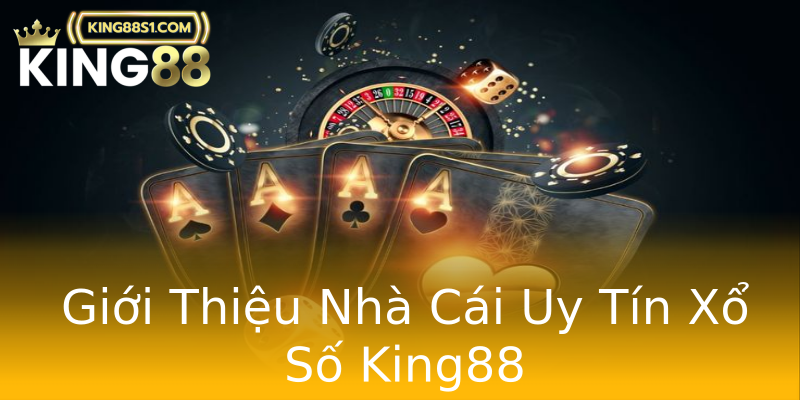 Giới Thiệu Nhà Cái Uy Tín Xổ Số King88