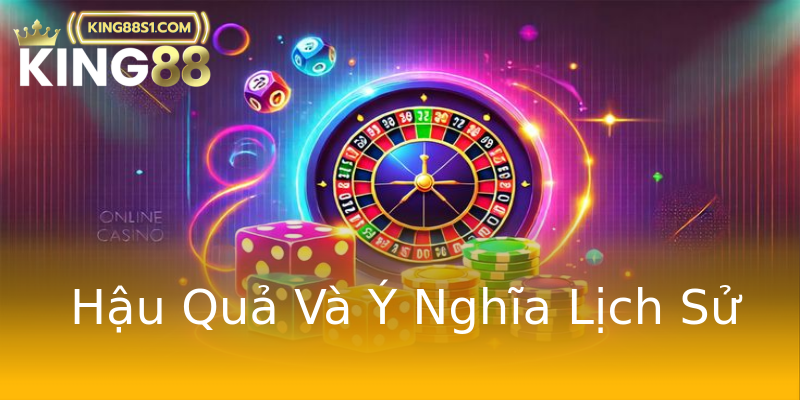 Hậu Quả Và Ý Nghĩa Lịch Sử