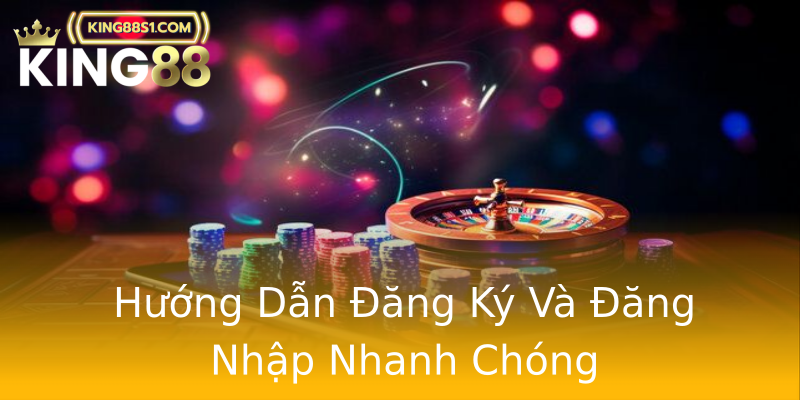 Hướng Dẫn Đăng Ký Và Đăng Nhập Nhanh Chóng