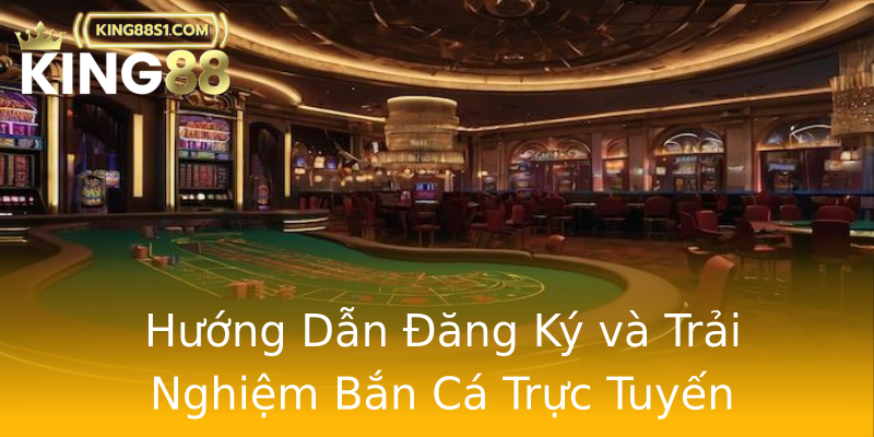 Hướng Dẫn Đăng Ký và Trải Nghiệm Bắn Cá Trực Tuyến