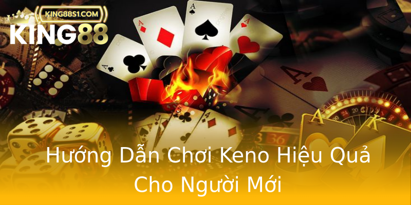Hướng Dẫn Chơi Keno Hiệu Quả Cho Người Mới
