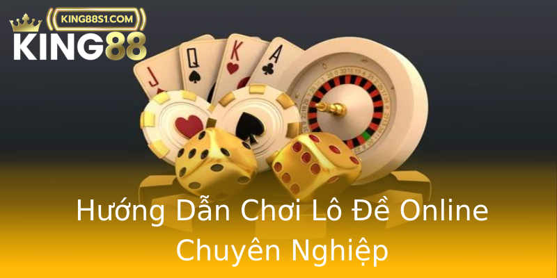 Hướng Dẫn Chơi Lô Đề Online Chuyên Nghiệp