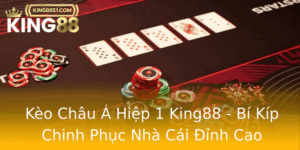 Keo Chau A Hiep 1 King88 Bi Kip Chinh Phuc Nha Cai Inh Cao 1