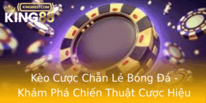 Keo Cuoc Chan Le Bong A Kham Pha Chien Thuat Cuoc Hieu Qua Tren King88