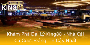 Kham Pha Ai Ly King88 Nha Cai Ca Cuoc Ang Tin Cay Nhat