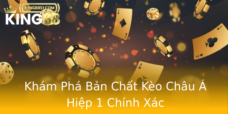 Khám Phá Bản Chất Kèo Châu Á Hiệp 1 Chính Xác