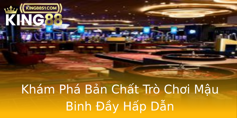 Khám Phá Bản Chất Trò Chơi Mậu Binh Đầy Hấp Dẫn Khám Phá Bản Chất Trò Chơi Mậu Binh Đầy Hấp Dẫn