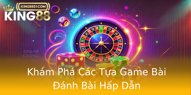 Khám Phá Các Tựa Game Bài Đánh Bài Hấp Dẫn
