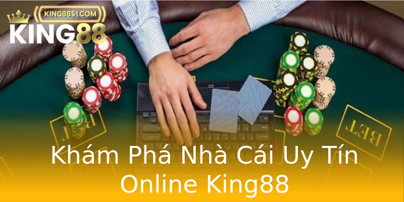 Khám Phá Nhà Cái Uy Tín Online King88