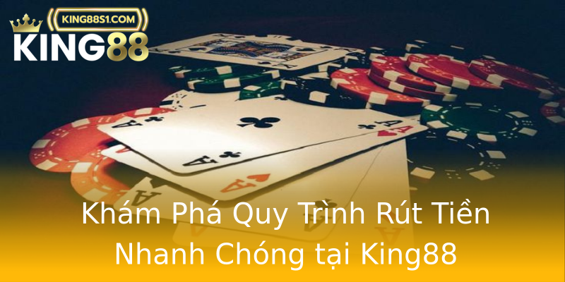 Khám Phá Quy Trình Rút Tiền Nhanh Chóng tại King88 Khám Phá Quy Trình Rút Tiền Nhanh Chóng tại King88