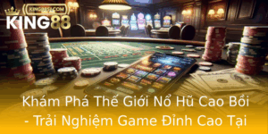 Kham Pha The Gioi No Hu Cao Boi Trai Nghiem Game Inh Cao Tai King88 2