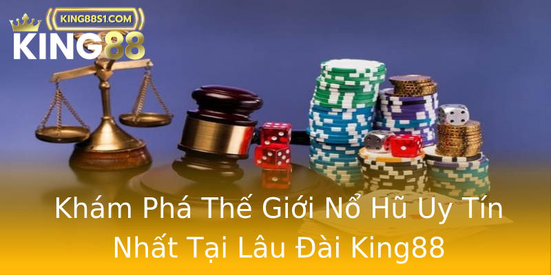 Khám Phá Thế Giới Nổ Hũ Uy Tín Nhất Tại Lâu Đài King88