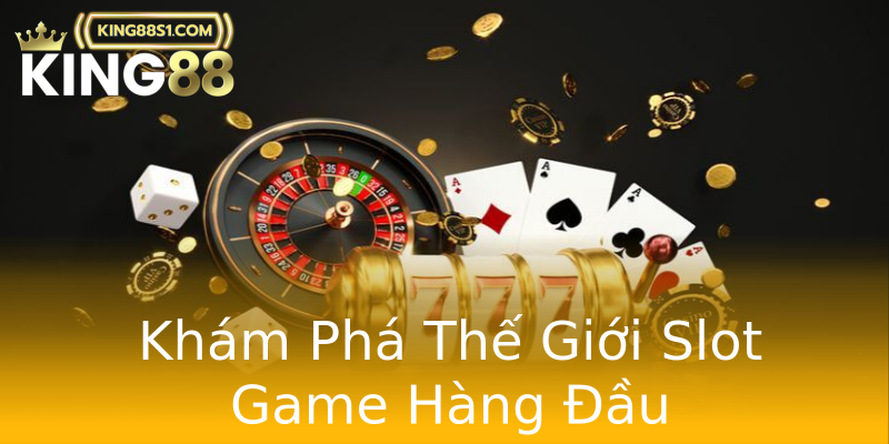 Khám Phá Thế Giới Slot Game Hàng Đầu