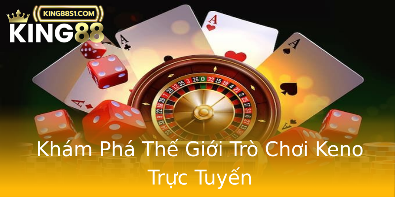 Khám Phá Thế Giới Trò Chơi Keno Trực Tuyến