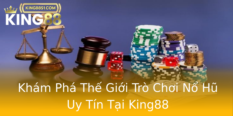 Khám Phá Thế Giới Trò Chơi Nổ Hũ Uy Tín Tại King88