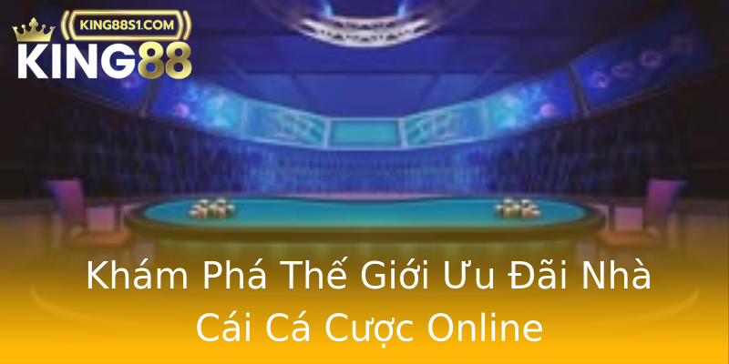 Khám Phá Thế Giới Ưu Đãi Nhà Cái Cá Cược Online
