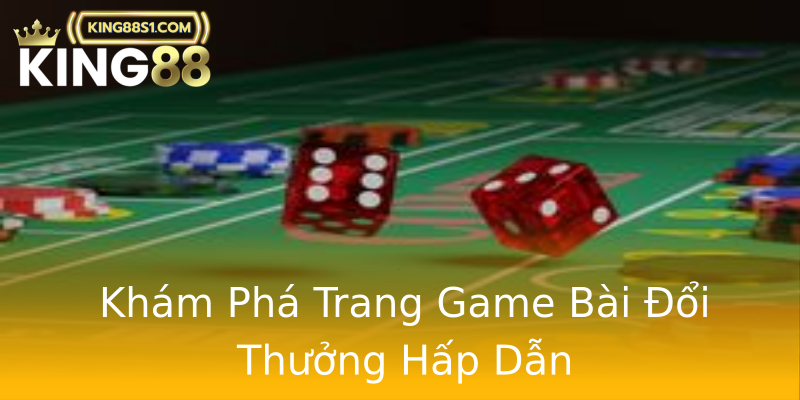 Khám Phá Trang Game Bài Đổi Thưởng Hấp Dẫn Khám Phá Trang Game Bài Đổi Thưởng Hấp Dẫn