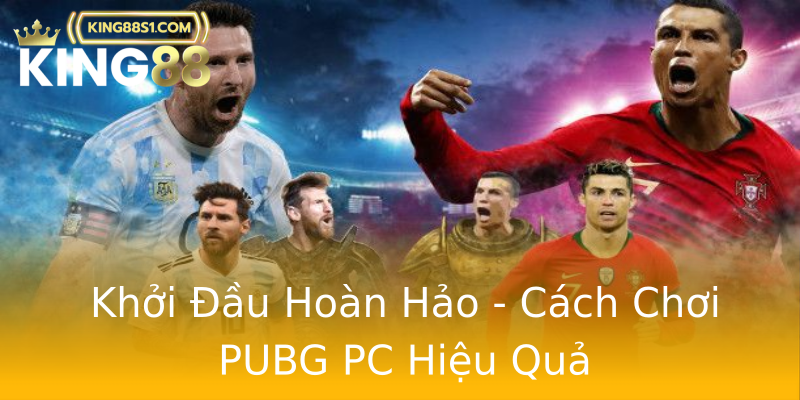Khởi Đầu Hoàn Hảo - Cách Chơi PUBG PC Hiệu Quả