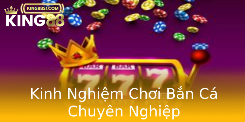 Kinh Nghiệm Chơi Bắn Cá Chuyên Nghiệp