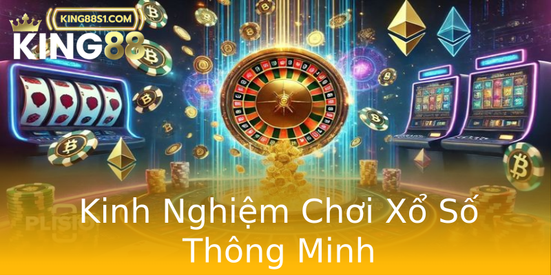 Kinh Nghiệm Chơi Xổ Số Thông Minh