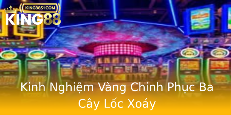 Kinh Nghiệm Vàng Chinh Phục Ba Cây Lốc Xoáy Kinh Nghiệm Vàng Chinh Phục Ba Cây Lốc Xoáy