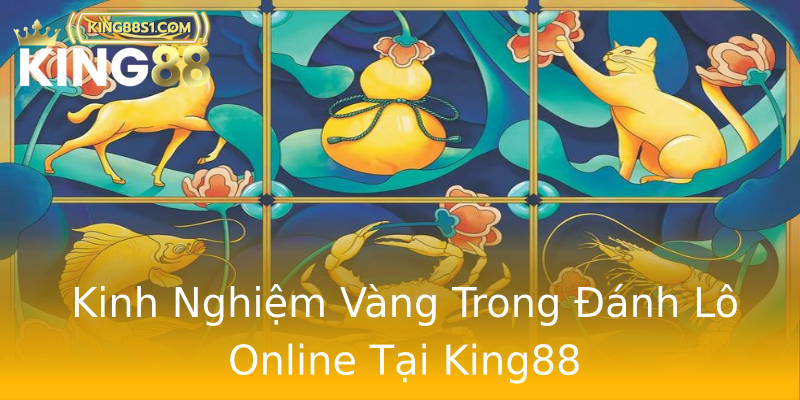 Kinh Nghiệm Vàng Trong Đánh Lô Online Tại King88