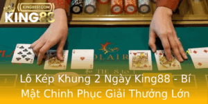 Lo Kep Khung 2 Ngay King88 Bi Mat Chinh Phuc Giai Thuong Lon