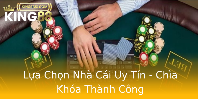 Lựa Chọn Nhà Cái Uy Tín - Chìa Khóa Thành Công