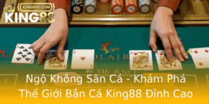 Ngo Khong San Ca Kham Pha The Gioi Ban Ca King88 Inh Cao