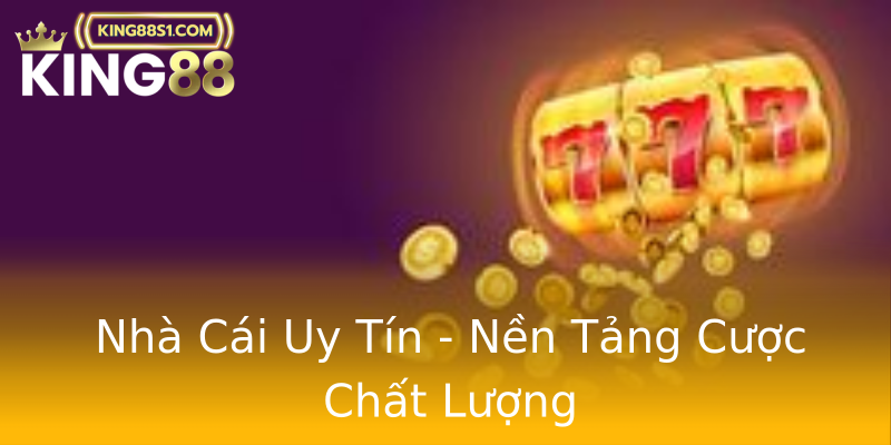 Nhà Cái Uy Tín - Nền Tảng Cược Chất Lượng