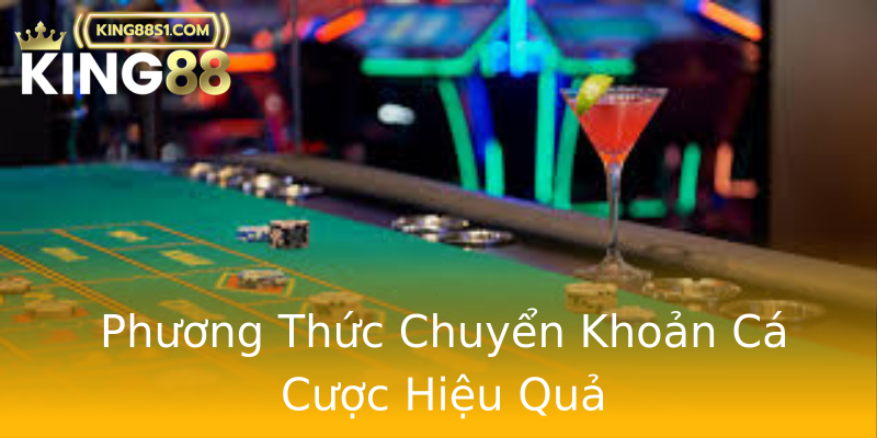 Phương Thức Chuyển Khoản Cá Cược Hiệu Quả