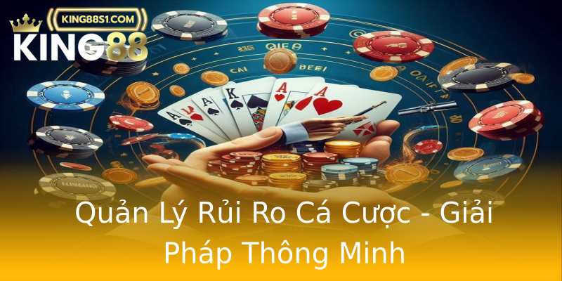 Quản Lý Rủi Ro Cá Cược - Giải Pháp Thông Minh