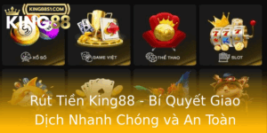 Rut Tien King88 Bi Quyet Giao Dich Nhanh Chong Va An Toan