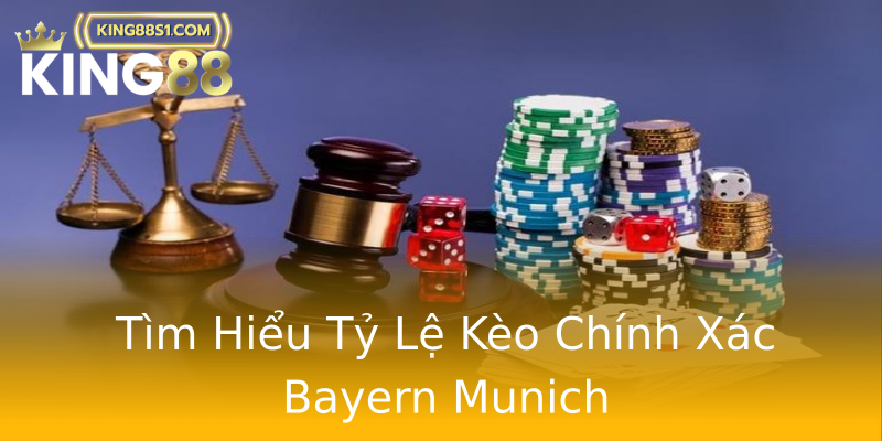 Tìm Hiểu Tỷ Lệ Kèo Chính Xác Bayern Munich