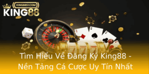 Tim Hieu Ve Ang Ky King88 Nen Tang Ca Cuoc Uy Tin Nhat Hien Nay