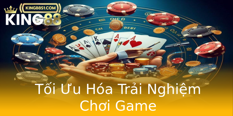 Tối Ưu Hóa Trải Nghiệm Chơi Game