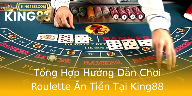 Tổng Hợp Hướng Dẫn Chơi Roulette Ăn Tiền Tại King88